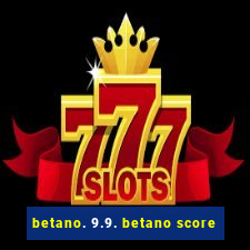 betano. 9.9. betano score